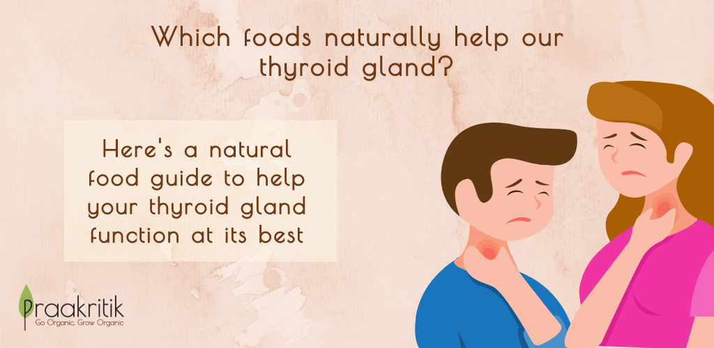 Which foods naturally help our thyroid gland?